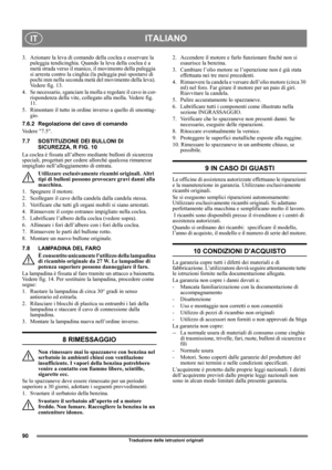 Page 9090
ITALIANOIT
Traduzione delle istruzioni originali
3. Azionare la leva di comando della coclea e osservare la 
puleggia tendicinghia. Quando la leva della coclea è a 
metà strada verso il manico, il movimento della puleggia 
si arresta contro la cinghia (la puleggia può spostarsi di 
pochi mm nella seconda metà del movimento della leva). 
Vedere fig. 13.
4. Se necessario, sganciare la molla e regolare il cavo in cor-
rispondenza della vite, collegato alla molla. Vedere fig. 
11.
5. Rimontare il tutto in...