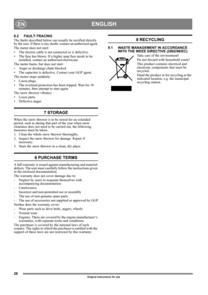 Page 2828
ENGLISHEN
Original instructions for use
6.2 FAULT-TRACING
The faults described below can usually be rectified directly 
by the user. If there is any doubt, contact an authorised agent.
The motor does not start:
• The electric cable is not connected or is defective.
• The fuse has blown. If a higher amp fuse needs to be 
installed, contact an authorised electrician.
The motor hums, but does not start:
• Auger or discharge chute blocked.
• The capacitor is defective. Contact your GGP agent.
The motor...