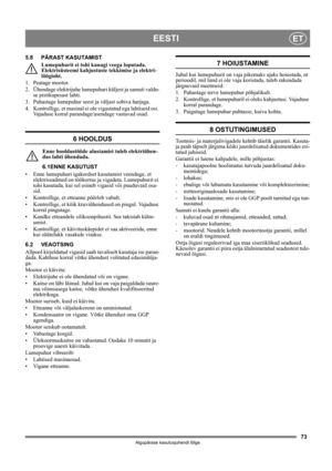 Page 7373
EESTIET
Algupärase kasutusjuhendi tõlge
5.8 PÄRAST KASUTAMIST
Lumepuhurit ei tohi kunagi veega loputada. 
Elektrisüsteemi kahjustuste tekkimise ja elektri-
löögioht.
1. Peatage mootor.
2. Ühendage elektrijuhe lumepuhuri küljest ja samuti valdu-
se pistikupesast lahti.
3. Puhastage lumepuhur seest ja väljast sobiva harjaga.
4. Kontrollige, et masinal ei ole vigastatud ega lahtiseid osi. 
Vajaduse korral parandage/asendage vastavad osad.
6 HOOLDUS
Enne hooldustööde alustamist tuleb elektriühen-
dus...