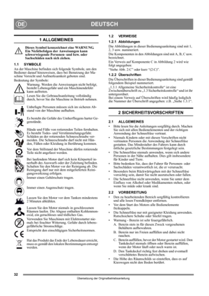 Page 3232
DEUTSCHDE
Übersetzung der Originalbetriebsanleitung
1 ALLGEMEINES
Dieses Symbol kennzeichnet eine WARNUNG. 
Ein Nichtbefolgen der Anweisungen kann 
schwerwiegende Personen- und bzw. oder 
Sachschäden nach sich ziehen.
1.1 SYMBOLE
An der Maschine befinden sich folgende Symbole, um den 
Bediener darauf hinzuweisen, dass bei Benutzung der Ma-
schine Vorsicht und Aufmerksamkeit geboten sind. 
Bedeutung der Symbole:
Warnung. Werden die Anweisungen nicht befolgt, 
besteht Lebensgefahr und ein...