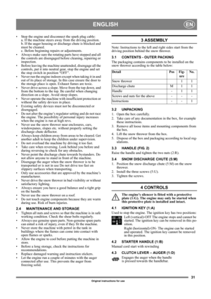 Page 3131
ENGLISHEN
Original instructions for use
• Stop the engine and disconnect the spark plug cable: 
a. If the machine steers away from the driving position. 
b. If the auger housing or discharge chute is blocked and 
must be cleaned. 
c. Before beginning repairs or adjustments.
• Always make sure the rotating parts have stopped and all 
the controls are disengaged before cleaning, repairing or 
inspection.
• Before leaving the machine unattended, disengage all the 
controls, put it into neutral gear, stop...