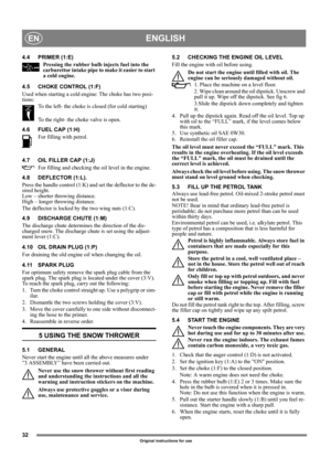 Page 3232
ENGLISHEN
Original instructions for use
4.4 PRIMER (1:E)
Pressing the rubber bulb injects fuel into the 
carburettor intake pipe to make it easier to start 
a cold engine. 
4.5 CHOKE CONTROL (1:F)
Used when starting a cold engine: The choke has two posi-
tions:
To the left- the choke is closed (for cold starting)
To the right- the choke valve is open.
4.6 FUEL CAP (1:H)
For filling with petrol.
4.7 OIL FILLER CAP (1:J)
For filling and checking the oil level in the engine. 
4.8 DEFLECTOR (1:L).
Press...