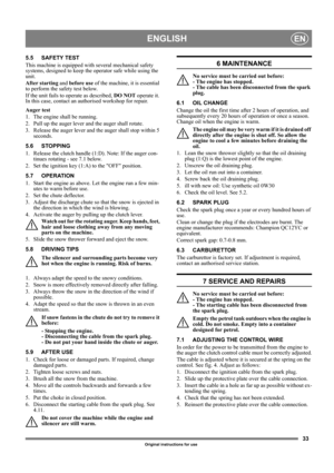 Page 3333
ENGLISHEN
Original instructions for use
5.5 SAFETY TEST
This machine is equipped with several mechanical safety 
systems, designed to keep the operator safe while using the 
unit.
After starting and before use of the machine, it is essential 
to perform the safety test below.
If the unit fails to operate as described, DO NOT operate it. 
In this case, contact an authorised workshop for repair.
Auger test
1. The engine shall be running.
2. Pull up the auger lever and the auger shall rotate.
3. Release...