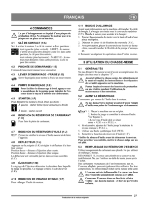 Page 3737
FRANÇAISFR
Traduction de la notice originale
4 COMMANDES
Le pot d’échappement est équipé d’une plaque de 
protection (1:G). Ne démarrer le moteur que si la 
plaque est en place et en bon état.
4.1 CLÉ DE CONTACT (1:A)
Sert à arrêter le moteur. La clé de contact a deux positions :
tout à gauche (plan vertical) : ARRÊT - le moteur 
s’arrête et ne peut être démarré ; une fois dans cette 
position, la clé peut être retirée ;
tout à droite (plan horizontal) : MARCHE - le mo-
teur peut démarrer. Dans cette...