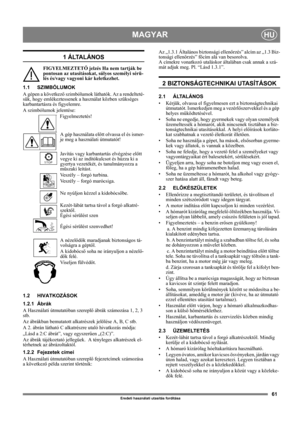 Page 6161
MAGYARHU
Eredeti használati utasítás fordítása
1  Á LTA L Á N O S
FIGYELMEZTETŐ jelzés Ha nem tartják be 
pontosan az utasításokat, súlyos személyi sérü-
lés és/vagy vagyoni kár keletkezhet.
1.1 SZIMBÓLUMOK
A gépen a következő szimbólumok láthatók. Az a rendelteté-
sük, hogy emlékeztessenek a használat közben szükséges 
karbantartásra és figyelemre. 
A szimbólumok jelentése:
Figyelmeztetés!
A gép használata előtt olvassa el és ismer-
je meg a használati útmutatót!
Javítás vagy karbantartás elvégzése...
