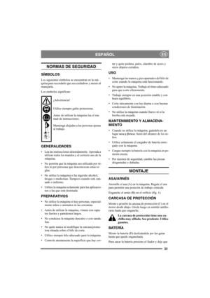 Page 3333
ESPAÑOLES
NORMAS DE SEGURIDAD
SÍMBOLOS
Los siguientes símbolos se encuentran en la má-
quina para recordarle que sea cuidadoso y atento al 
manejarla. 
Los símbolos significan:
¡Advertencia!
Utilice siempre gafas protectoras.
Antes de utilizar la máquina lea el ma-
nual de instrucciones.
Mantenga alejadas a las personas ajenas 
al trabajo.
GENERALIDADES
• Lea las instrucciones detenidamente. Aprenda a 
utilizar todos los mandos y el correcto uso de la 
máquina.
• No permita que la máquina sea...