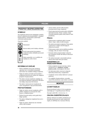 Page 3636
POLSKIPL
PRZEPISY BEZPIECZEŃSTWA
SYMBOLE
Na urządzeniu umieszczono następujące symbole, 
których zadaniem jest przypominanie o zasadach 
bezpieczeństwa i konieczności zachowania 
ostrożności podczas pracy.
Znaczenie symboli:
Ostrzeżenie!
Zawsze należy nosić okulary ochronne.
Przed rozpoczęciem korzystania z 
urządzenia należy dokładnie przeczytać 
instrukcję.
Należy sprawdzić, czy w pobliżu nie 
znajdują się osoby trzecie.
INFORMACJE OGÓLNE
•Należy dokładnie przeczytać instrukcję, 
zapoznać się ze...