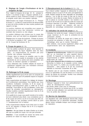 Page 9
8. Réglage de l’angle d’inclinaison et de lalongueur de tige
Pour  régler la longueur de la tige  (ill.  6) :  presser le
bouton 1 et amener la tige à  longueur optimale (3 po-
sitions d’arrêt au choix). Enfoncer le bouton 2 et ajuster
la poignée avant dans une position optimale.
Détermination de l’angle d’inclinaison (ill. 7) : Presser
le bouton 3 – La tête du coupe-bordure est déverrouillée
et peut de là être pivotée sur deux autres positions par
rapport à la tige.
La position médiane est conseillée...