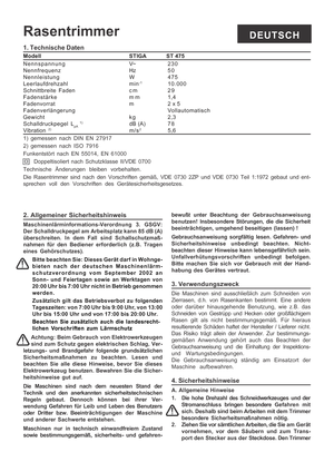 Page 5
DEUTSCHRasentrimmer
2. Allgemeiner Sicherheitshinweis
Maschinenlärminformations-Verordnung 3. GSGV:
Der Schalldruckpegel am Arbeitsplatz kann 85 dB (A)
überschreiten. In dem Fall sind Schallschutzmaß-
nahmen für den Bediener erforderlich (z.B. Tragen
eines Gehörschutzes).Bitte beachten Sie: Dieses Gerät darf in Wohnge-
bieten nach der deutschen Maschinenlärm-
schutzverordnung vom September 2002 an
Sonn- und Feiertagen sowie an Werktagen von
20:00 Uhr bis 7:00 Uhr nicht in Betrieb genommen
werden....