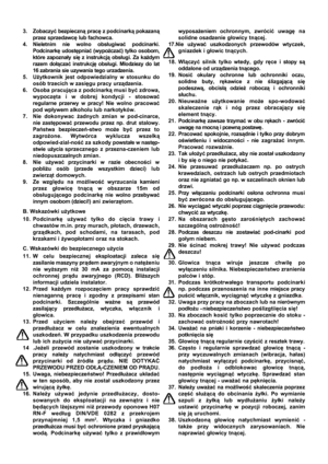 Page 7

3. Zobaczy
ć bezpieczn ą prac ę z podcinark ą pokazan ą
przez sprzedawc ę lub fachowca.
4. Nieletnim nie wolno obs ługiwa ć podcinarki.
Podcinark ę udost ępnia ć (wypo żcza ć) tylko osobom,
które zapozna ły si ę z instrukcj ą obs ługi. Za ka żdym
razem do łącza ć instrukcj ę obs ługi. Mlodziezy do lat
1 6 zabrania sie uzywania tego urzadzenia.
5. U żytkownik jest odpowiedzialny w stosunku do
osób trzecich w zasi ęgu pracy urz ądzenia.
6. Osoba pracuj ąca z podcinark ą musi by ć zdrowa,
wypocz ęta i w...