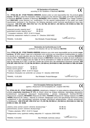 Page 10
Déclaration de Conformité pour la CE
conforme à la directive CE sur les machines  98/37/EC
Nous,  STIGA AB, SE - 57328 TRANÅS-/-SWEDEN,  déclarons sous notre seule responsabilité que les produits  coupe-
bordures   ST 475,  faisant l’objet de la déclaration sont conformes aux prescription\
s fondamentales en matière
de sécurité et de santé stipulées dans les Directives de la  98/37/EC (directive CE sur les machines)  89/336/CEE
(directive EMV),  73/23/CEE (directive de basse tension) et  2000/14/C.E....