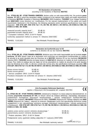 Page 10
Déclaration de Conformité pour la CE
conforme à la directive CE sur les machines  98/37/EC
Nous,  STIGA AB, SE - 57328 TRANÅS-/-SWEDEN,  déclarons sous notre seule responsabilité que les produits  coupe-
bordures   ST 475,  faisant l’objet de la déclaration sont conformes aux prescription\
s fondamentales en matière
de sécurité et de santé stipulées dans les Directives de la  98/37/EC (directive CE sur les machines)  89/336/CEE
(directive EMV),  73/23/CEE (directive de basse tension) et  2000/14/C.E....