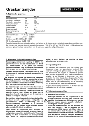 Page 5
NEDERLANDSGraskantsnijder
1. Technische gegevens
Model                    ST 320
Bedrijfsspanning V~ 230
Nominale frequentie Hz 5 0
Nominale opneming W 350
Vrijlooptoerental min -1
11.000
Snedebreedte c m 2 4
Draadsterkte m m 1,4
Draadvoorraad m                    2 x 4
Draadverlengning                      Volautomatisch
Gewicht kg 1,6
Geluidsdrukniveau       81 dB (A)  EN 50144
Vibratie                      4,8 m/s2
   EN 50144
Ontstoort naar EN 55014 en EN 61000.
 Beveiligingsklasse: II/VDE 0700...