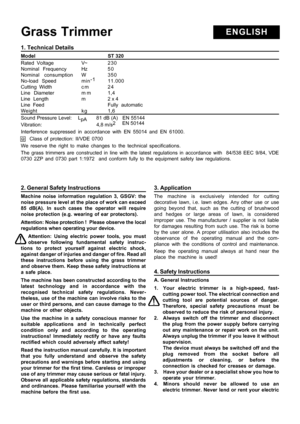 Page 6
Grass TrimmerENGLISH
2. General Safety Instructions
Machine noise information regulation 3, GSGV: the
noise pressure level at the place of work can exceed
85 dB(A). In such cases the operator will require
noise protection (e.g. wearing of ear protectors).
Attention: Noise protection !  Please observe the local
regulations when operating your device.Attention: Using electric power tools, you must
observe following fundamental safety instruc-
tions to protect yourself against electric shock,
against...