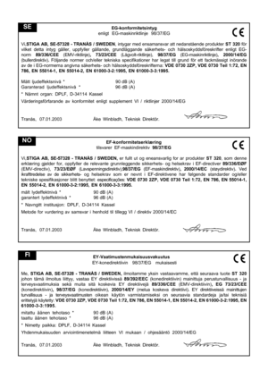 Page 8EG-konformitetsintyg
enligt EG-maskinriktlinje 98/37/EG
Vi,STIGA AB, SE-57328 - TRANÅS / SWEDEN, intygar med ensamansvar att nedanstående produkter ST 320 för
vilket detta intyg gäller, uppfyller gällande, grundläggande säkerhets- och hälsoskyddsföreskrifter enligt EG-
norm 89/336/CEE (EMV-riktlinje), 73/23/CEE (Lågvolt-riktlinje), 98/37/EG (EG-maskinriktlinje), 2000/14/EG
(bullerdirektiv). Följande normer och/eller tekniska specifikationer har legat till grund för ett fackmässigt inörande
av de i...