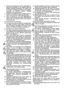 Page 6

7. Ändra inte någonting på trimmern. Skärtråden av
plast får inte ersättas av t.ex. ståltråd, detta kan
medföra allvarliga skaderisker. För skador som
är en följd av felaktig användning eller otillåtna
ändringar på trimmern lämnar företaget
tillverkaren inte någon garanti.
8. Undvik att använda trimmern då andre personer befinner sig i närheten, gäller speciellt barn!
9. Inom en omkrets av 15 m från klippstället får varken personer (barn!) eller djur vistas eftersom
stenar o.dyl. kan slungas iväg av...