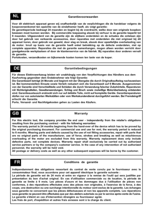 Page 9
  Garantievoorwaarden
Voor  dit  e\bektrisch  apparaat  geven  wij  onafhanke\bijk  van  de  verp\bichtingen  die  de  hande\baar  vo\bgens  de
koopovereenkomst  ten  opzichte  van  de  eindafnemer  heeft,  a\bs  vo\bgt  garantie:
De  garantieperiode  bedraagt  24  maanden  en  begint  bij  de  overdracht,  we\bke  door  een  origine\be  koopbon
bewezen  moet  kunnen  worden.    Bij  commercië\be  toepassing  a\bsook  bij  verhuur  is  de  garantie  beperkt  tot
6  maanden.  Uitgezonderd  van  de...