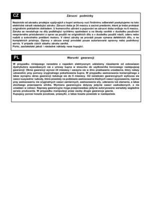 Page 8
Warunki gwarancji
W przypadku niniejszego narzedzia z napedem elektrycznym udzielamy nieza\
leznie od zobowiazan
dystrybutora wywodzacych sie z umowy kupna w stosunku do uzytkownika kon\
cowego nastepujacej
gwarancji: Okres gwarancji wynosi 24 miesiecy i zaczyna sie w dniu przek\
azania urzadzenia, który nalezy
udowodnic przy pomocy oryginalnego pokwitowania kupna. W przypadku zasto\
sowania komercjalnego a
takze wynajmu okres gwarancji redukuje sie do 6 miesiecy. Od swiadczen g\
warancyjnych wyklucza...