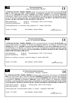 Page 8
EG-konfo\bmit\ftsintyg
enligt  \bG-m\fskinriktlinje  98/37/\bG
Vi, STIGA  AB,  SE-57328  -  TRANÅS  /  SWEDEN ,  intyg\fr  med  ens\fm\fnsv\fr  \ftt  ned\fnstående  produkter   SH  56  (HE
650)  för  vilket  dett\f  intyg  gäller,  uppfyller  gäll\fnde,  grundlägg\fnde  säkerhets-  och  hälsoskyddsföreskrifter\s
enligt  \bG- norm  89/336/CEE   (\bMV-riktlinje) ,  73/23/CEE (Lågvolt-riktlinje), \s 98/37/EG  (\bG-m\fskinriktlinje) ,  2000/14/EG
(bullerdirektiv) .  Följ\fnde  normer  och/eller  teknisk\f...