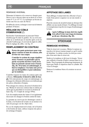 Page 1012
FRANÇAISFR
REMISAGE HIVERNAL
Démonter la batterie et la conserver chargée pour
lhiver (voir ci-dessus) dans un en droit sec et frais
(entre 0° C et +15° C). La recharger au besoin au
moins une fois au cours de lhiver.
En début de saison, recharger à nouveau la batterie
pendant 24 heures.
RÉGLAGE DU CÂBLE
DEMBRAYAGE (*)
Enclencher lentraînement en poussant létrier
dembrayageIcontre le guidon. Au cas où la ma-
chine ne se mettrait pas en marche après avoir en-
clenché lembrayage, il convient de régler...