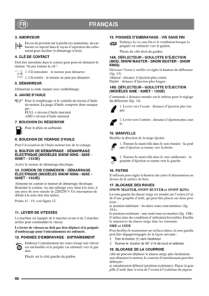 Page 6868
FRANÇAISFR
3. AMORCEUR
En cas de pression sur la poche en caoutchouc, du car-
burant est injecté dans le tuyau d’aspiration du carbu-
rateur pour faciliter le démarrage à froid.
4. CLÉ DE CONTACT
Doit être introduite dans le contact pour pouvoir démarrer le
moteur. Ne pas tourner la clé !
1. Clé introduite - le moteur peut démarrer.
2. Clé retirée - le moteur ne peut pas démarrer.
5. DÉMARREUR
Démarreur à corde manuel avec rembobinage.
6. JAUGE D’HUILE
Pour le remplissage et le contrôle du niveau...