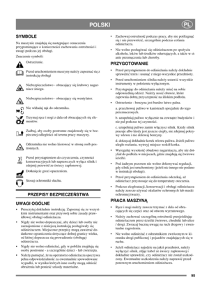 Page 9595
POLSKIPL
SYMBOLE
Na maszynie znajdująsięnastępujące oznaczenia
przypominające o konieczności zachowania ostrożności i
uwagi podczas jej obsugi.
Znaczenie symboli:
Ostrzeżenie.
Przed uruchomieniem maszyny należy zapoznaćsięz
instrukcjąobsugi
Niebezpieczeństwo - obracający sięśrubowy nagar-
niaczśniegu.
Niebezpieczeństwo - obracający sięwentylator.
Nie wkadaj rąk do odrzutnika.
Trzymaj ręce i nogi z dala od obracających sięele-
mentów.
Zadbaj, aby osoby postronne znajdoway sięw bez-
piecznej odlegości...