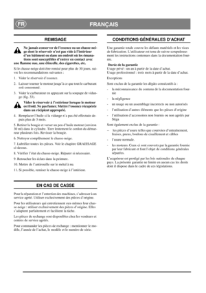 Page 18
 FRANÇAISFR
REMISAGE
Ne jamais conserver de l’essence ou un chasse-nei-
ge dont le réservoir n’est pas vide à l’intérieur 
d’un bâtiment ou dans un endroit où les émana-
tions sont susceptibles d’entrer en contact avec 
une flamme nue, une étincelle, des cigarettes, etc.
Si le chasse-neige doit être remisé pour plus de 30 jours, sui-
vre les recommandations suivantes :
1.  Vider le réservoir d’essence.
2.  Laisser tourner le moteur jusqu’à ce que tout le carburant  soit consommé.
3.  Vider le...