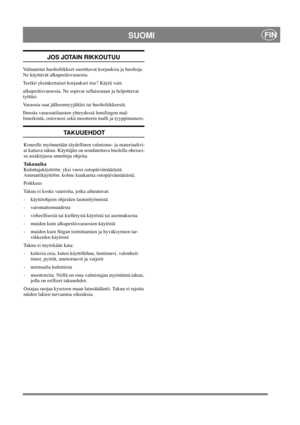 Page 18
SUOMIFIN
JOS JOTAIN RIKKOUTUU
Valtuutetut huoltoliikkeet suorittavat korjauksia ja huoltoja. 
Ne käyttävät alkuperäisvaraosia.
Teetkö yksinkertaiset korjaukset itse? Käytä vain 
alkuperäisvaraosia. Ne sopivat sellaisenaan ja helpottavat 
työtäsi. 
Varaosia saat jälleenmyyjältäsi tai huoltoliikkeestä.
Ilmoita varaosatilausten yhteydessä lumilingon mal-
limerkintä, ostovuosi sekä moottorin malli ja tyyppinumero.
TAKUUEHDOT
Koneelle myönnetään täydellinen valmistus- ja materiaalivi-
at kattava takuu....