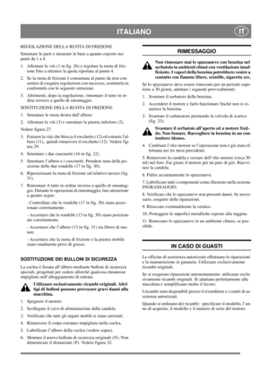 Page 18
 ITALIANO IT
REGOLAZIONE DELLA RUOTA DI FRIZIONE
Smontare le parti e misurare in base a quanto esposto nei 
punti da 1 a 4.
1. Allentare le viti (1 in fig. 26) e regolare la ruota di friz-ione fino a ottenere la quota riportata al punto 4.
2.  Se la ruota di frizione è  consumata al punto da non con-
sentire di eseguire regolazion i con successo, sostituirla in 
conformità con le seguenti istruzioni.
3.  Altrimenti, dopo la regolazione, rimontare il tutto in or- dine inverso a quello di smontaggio....