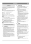 Page 4141
DEUTSCHDE
1 SYMBOLE
An der Maschine gibt es folgende Symbole, um den Bediener 
darauf hinzuweisen, dass bei der Benutzung der Maschine 
Vorsicht und Aufmerksamkeit geboten sind. 
Bedeutung der Symbole:
Warnung.
Lesen Sie die Gebrauchsanleitung vollständig durch, 
bevor Sie die Maschine in Betrieb nehmen.
Gefahr – rotierende Schneeschraube.
Gefahr – rotierendes Gebläse.
Nicht mit den Händen in den Auswurf greifen.
Hände und Füße von rotierenden Teilen fernhalten.
Andere Personen müssen sich im sicheren...