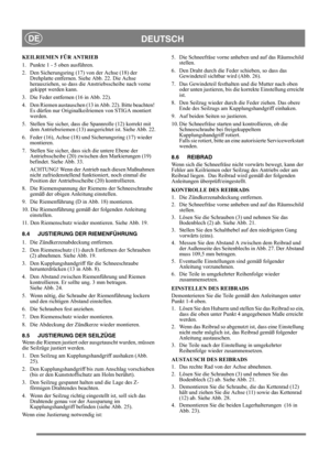 Page 16
DEUTSCHDE
KEILRIEMEN FÜR ANTRIEB
1.  Punkte 1 - 5 oben ausführen.
2.  Den Sicherungsring (17) von der Achse (18) der Drehplatte entfernen. Si ehe Abb. 22. Die Achse 
herausziehen, so dass die Anstriebsscheibe nach vorne 
gekippt werden kann.
3.  Die Feder entfernen (16 in Abb. 22).
4.  Den Riemen austauschen (13  in Abb. 22). Bitte beachten! 
Es dürfen nur Originalkeilriemen von STIGA montiert 
werden.
5.  Stellen Sie sicher, dass die Spannrolle (12) korrekt mit  dem Antriebsriemen (13) ausg erichtet...