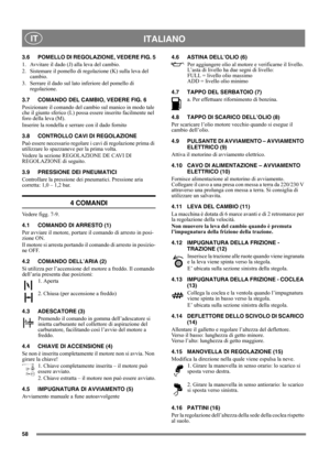 Page 5858
 ITALIANO IT
3.6 POMELLO DI REGOLAZIONE, VEDERE FIG. 5
1.  Avvitare il dado (J) alla leva del cambio.
2.  Sistemare il pomello di regolazione (K) sulla leva del 
cambio.
3.  Serrare il dado sul lato inferiore del pomello di 
regolazione.
3.7 COMANDO DEL CAMBIO, VEDERE FIG. 6
Posizionare il comando del cambio sul manico in modo tale 
che il giunto sferico (L) possa essere inserito facilmente nel 
foro della leva (M).
Inserire la rondella e serrare con il dado fornito
3.8 CONTROLLO CAVI DI REGOLAZIONE...