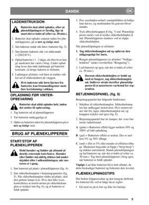 Page 55
DANSKDK
OPLADNING FØR VINTER-
OPBEVARING
Batteriet skal altid oplades helt, inden
det sættes til opbevaring.
1. Tag batteriet ud af plæneklipperen
2. Tør batteriet omhyggeligt af
3. Opbevar batteriet uden for plæneklipperen på et
tørt og køligtsted.
BRUG AF PLÆNEKLIPPEREN
START/STOP AF
PLÆNEKLIPPEREN
Hold hænder og fødder på afstand af
den/de roterende kniv/knive. Hænder
eller fødder må aldrig stikkes ind under
skjoldet eller i udkaståbningen, når mo-
toren er i gang.
1. Sæt batteriet på plads i...