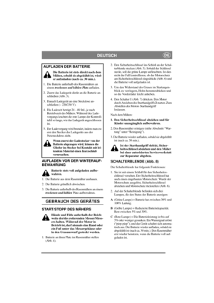 Page 5
DEUTSCHDE
AUFLADEN VOR DER WINTERAUF-
BEWAHRUNG
Batterie stets voll aufgeladen aufbe-
wahren.
1. Die Batterie aus dem Rasenmäher ausbauen.
2. Die Batterie gr ündlich abwischen.
3. Die Batterie außerhalb des Rasenmähers an einem  trockenen und kühlen  Platz aufbewahren.
GEBRAUCH DES GERÄTES
START/STOPP DES MÄHERS
Hände und Füße außerhalb der Reich-
weite der/des rotierenden Messer/Mess-
ers halten. Während der Motor in 
Betrieb ist, darf niemals eine Hand oder 
ein Fuß unter das Messergehäuse oder 
in...