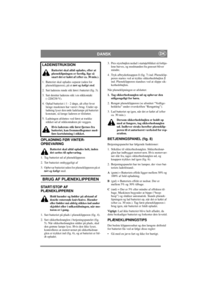 Page 5
DANSKDK
OPLADNING FØR VINTER-
OPBEVARING
Batteriet skal altid oplades helt, inden 
det sættes til opbevaring.
1. Tag batteriet ud af plæneklipperen
2. Tør batteriet omhyggeligt af
3. Opbevar batteriet uden for plæneklipperen på et  tørt og køligt  sted.
BRUG AF PLÆNEKLIPPEREN
START/STOP AF 
PLÆNEKLIPPEREN
Hold hænder og fødder på afstand af 
den/de roterende kniv/knive. Hænder 
eller fødder må aldrig stikkes ind under 
skjoldet eller i udkaståbningen, når mo-
toren er i gang.
1. Sæt batteriet på plads i...