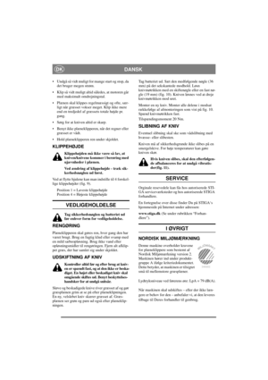 Page 6
DANSKDK
• Undgå så vidt muligt for mange start og stop, da det bruger megen strøm.
• Klip så vidt muligt altid således, at motoren går  med maksimalt omdrejningstal.
• Plænen skal klippes regelmæssigt og ofte, sær- ligt når græsset vokser meget. Klip ikke mere 
end en tredjedel af græssets totale højde pr. 
gang. 
• Sørg for at kniven altid er skarp.
• Benyt ikke plæneklipperen, når det regner eller  græsset er vådt.
• Hold plæneklipperen ren under skjoldet.
KLIPPEHØJDE 
Klippehøjden må ikke være så...