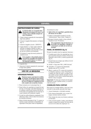 Page 5
ESPAÑOLES
2. Limpiarla bien.
3. Almacenar la batería separada del cortacésped en lugar  seco y fresco .
USO DE LA MÁQUINA
ARRANQUE/PARADA 
Mantener manos y pies lejos de cuchillas 
en rotación. No introducir nunca manos 
o pies debajo de la cubierta de las cuchil-
las ni en el orificio de expulsión de la hi-
erba cuando está en marcha el motor.
1. Poner la batería en el cortacésped (fig. 4).
2. Poner la llave de seguridad en el panel de man- dos (fig. 5). El testigo verde debe iluminarse, de 
lo...