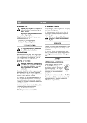 Page 6
NORSKNO
KLIPPEHØYDE 
Still ikke klippehøyden så lavt at kniven/
knivene kommer i kontakt med ujevn-
heter i bakken.
Husk å ta ut sikkerhetsnøkkelen før du 
endrer klippehøyde.
Klippehøyden kan innstilles til 4 høyder ved at 
hjulakselen flyttes (fig. 9).
Posisjon 1 = Laveste klippehøyde
Posisjon 4 = Høyeste klippehøyde
VEDLIKEHOLD
Ta ut sikkerhetsnøkkelen og batteriet 
før vedlikeholdsarbeid utføres.
RENGJØRING
Rengjør klipperen etter br uk. Bruk en fuktig klut 
eller svamp med en mild såpeløsning. Bruk...