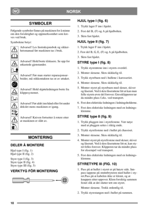 Page 810
NORSKNO
SYMBOLER
Følgende symboler finnes på maskinen for å minne
om den forsiktighet og oppmerksomhet som kre-
ves ved bruk.
Symbolene betyr:
Advarsel! Les Instruksjonsbok og sikker-
hetsmanual før maskinen tas i bruk.
Advarsel! Hold borte tilskuere. Se opp for
utkastede gjenstander.
Advarsel! Før man starter reparasjonsar-
beider, må stikkontakten tas ut av uttaket.
Advarsel! Hold skjøteledningen borte fra
klippesystemet.
Advarsel! Før aldri inn hånd eller fot under
dekslet mens maskinen er igang....