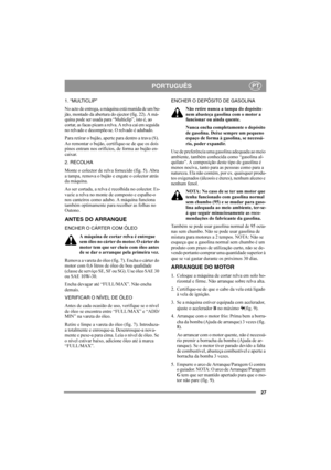 Page 2727
PORTUGUÊSPT
1. “MULTICLIP”
No acto de entrega, a máquina está munida de um bu-
jão, montado da abertura do ejector (fig. 22). A má-
quina pode ser usada para “Multiclip”, isto é, ao 
cortar, as facas picam a relva. A relva cai em seguida 
no relvado e decompõe-se. O relvado é adubado.
Para retirar o bujão, aperte para dentro a trava (S). 
Ao remontar o bujão, certifique-se de que os dois 
pinos entram nos orifícios, de forma ao bujão en-
caixar.
2. RECOLHA
Monte o colector de relva fornecido (fig. 5)....