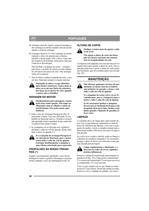 Page 2828
PORTUGUÊSPT
6a Arranque manual: Agarre a pega de arranque e 
dê o arranque ao motor sacando com um puxão 
rápido a corda do arranque.
6b Arranque eléctrico (* ): Dê o arranque ao motor 
rodando a chave de ignição para a direita. 
Quando o motor pegar, solte a chave. Faça sem-
pre tentativas de arranque curtas para evitar que 
a bateria se descarregue.
Para facilitar o arranque do motor – carregue 
para baixo o guiador de forma às rodas diantei-
ras aliviarem um pouco do solo. Não arranque 
sobre relva...