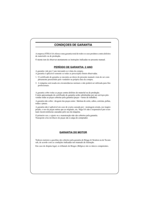 Page 33FRANÇAISF
CONDIÇOES DE GARANTIA
A empresa STIGA SA oferece uma garantia total de todos os seus produtos contra defeitos 
de material/e ou de produção.
O utente tem de observar atentamente as instruções indicadas no presente manual.
PERÍODO DE GARANTIA: 2 ANO
A garantia vale por 2 ano iniciando-se á data da compra.
A garantia é aplicável somente se todas as prescrições forem observadas.
1.  O certificado de garantia se encontra ao dorso do presente manual e tem de ser com-
pletamente preenchido pelo...