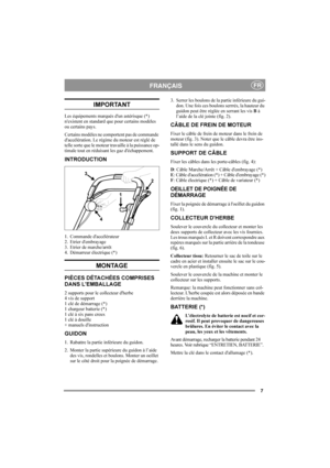 Page 77
FRANÇAISFR
IMPORTANT
Les équipements marqués dun astérisque (*) 
nexistent en standard que pour certains modèles 
ou certains pays.
Certains modèles ne comportent pas de commande 
daccélération. Le régime du moteur est réglé de 
telle sorte que le moteur travaille à la puissance op-
timale tout en réduisant les gaz déchappement. 
INTRODUCTION
1. Commande daccélérateur
2. Etrier dembrayage
3. Etrier de marche/arrêt
4. Démarreur électrique (*)
MONTAGE
PIÈCES DÉTACHÉES COMPRISES 
DANS LEMBALLAGE
2...