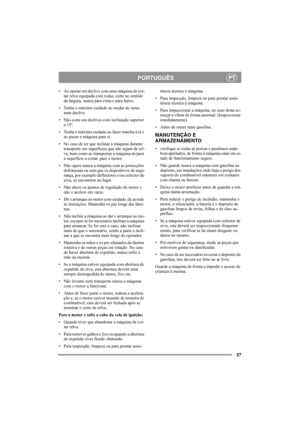 Page 2727
PORTUGUÊSPT
• Ao operar em declive com uma máquina de cor-
tar relva equipada com rodas, corte no sentido 
da largura, nunca para cima e para baixo.
• Tenha o máximo cuidado ao mudar de rumo 
num declive.
• Não corte em declives com inclinação superior 
a 15º.
• Tenha o máximo cuidado ao fazer marcha à ré e 
ao puxar a máquina para si.
• No caso de ter que inclinar a máquina durante 
transporte em superfícies que não sejam de rel-
va, bem como ao transportar a máquina de/para 
a superfície a cortar,...
