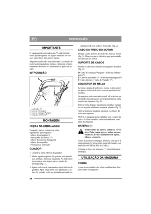 Page 2828
PORTUGUÊSPT
IMPORTANTE
O equipamento marcado com (*) está incluído 
como padrão apenas em alguns modelos ou ver-
sões específicas para certos países.
Alguns modelos não têm acelerador. A rotação do 
motor está regulada de forma a optimizar o funci-
onamento do motor e a minimizar os gases de es-
cape.
INTRODUÇÃO
1. Acelerador (*)
2. Arco da embraiagem
3. Arco de Arranque/Paragem
4. Arranque eléctrico (*)
MONTAGEM
PEÇAS NA EMBALAGEM
2 suportes para o colector de relva
4 parafusos para suportes 
1 chave...