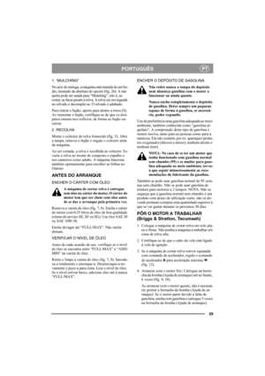 Page 2929
PORTUGUÊSPT
1. “MULCHING”
No acto de entrega, a máquina está munida de um bu-
jão, montado da abertura do ejector (fig. 26). A má-
quina pode ser usada para “Mulching”, isto é, ao 
cortar, as facas picam a relva. A relva cai em seguida 
no relvado e decompõe-se. O relvado é adubado.
Para retirar o bujão, aperte para dentro a trava (S). 
Ao remontar o bujão, certifique-se de que os dois 
pinos entram nos orifícios, de forma ao bujão en-
caixar.
2. RECOLHA
Monte o colector de relva fornecido (fig. 5)....