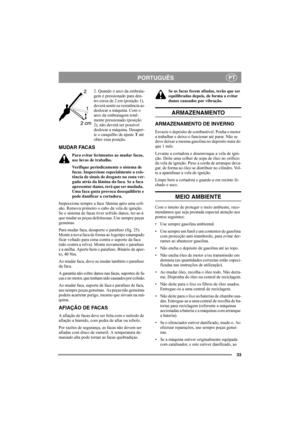 Page 3333
PORTUGUÊSPT
2. Quando o arco da embraia-
gem é pressionado para den-
tro cerca de 2 cm (posição 1), 
deverá sentir-se resistência ao 
deslocar a máquina. Com o 
arco da embraiagem total-
mente pressionado (posição 
2), não deverá ser possível 
deslocar a máquina. Desaper-
te o casquilho de ajuste T até 
obter essa posição.
MUDAR FACAS
Para evitar ferimentos ao mudar facas, 
use luvas de trabalho.
Verifique periodicamente o sistema de 
facas. Inspeccione especialmente a exis-
tência de sinais de...