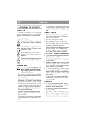 Page 66
FRANÇAISFR
CONSIGNES DE SECURITE
SYMBOLES
Les symboles suivants placés sur la machine indi-
quent que la plus grande attention et la plus grande 
prudence sont requises lors de lutilisation de la 
machine. 
Les symboles indiquent:
Attention! Avant dutiliser la machine, li-
sez attentivement le manuel d’utilisation.
Attention! Veillez à ce que personne ne se 
trouve à proximité de la machine. Danger 
de projection dobjets.
Attention! Nintroduisez ni la main ni le 
pied sous le capot lorsque la machine...