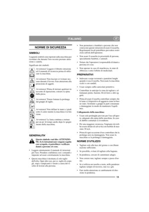Page 1313
ITALIANOIT
NORME DI SICUREZZA
SIMBOLI
I seguenti simboli sono riportati sulla macchina per
ricordare che durante luso occorre prestare atten-
zione e cautela.
Significato dei simboli:
Avvertenza! Leggere il libretto istruzioni
ed il manuale di sicurezza prima di utiliz-
zare la macchina.
Avvertenza! Non lasciare avvicinare nes-
suno durante il lavoro. Fare attenzione alla
proiezione di oggetti.
Avvertenza! Prima di iniziare qualsiasi in-
tervento di riparazione, estrarre la spina
dalla presa....
