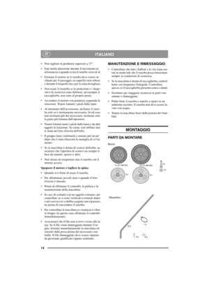 Page 1414
ITALIANOIT
Non tagliare in pendenze superiori a 15°.
Fare molta attenzione durante il movimento in
retromarcia o quando si tira il raserba verso di sé.
Fermareilmotoreseilraserbadeveesserein-
clinato per il passaggio su superfici non erbose
e durante il trasporto da e per la zona da tagliare.
Non usare il rasaerba se le protezioni o i dispo-
sitivi di sicurezza sono difettosi, ad esempio il
raccoglierba, non sono al proprio posto.
Accendere il motore con prudenza seguendo le
istruzioni. Tenere...